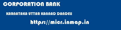 CORPORATION BANK  KARNATAKA UTTAR KANNAD DANDELI   micr code